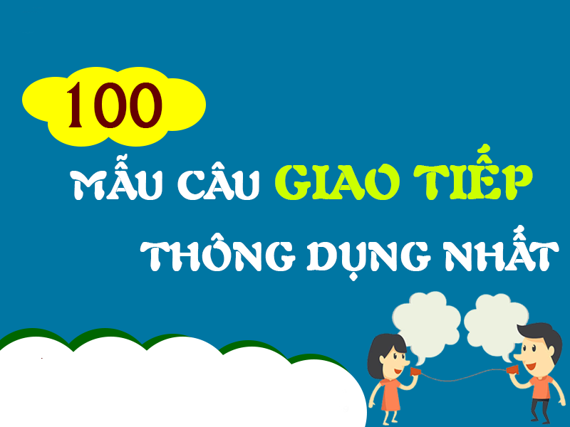 100 Mẫu câu giao tiếp thông dụng