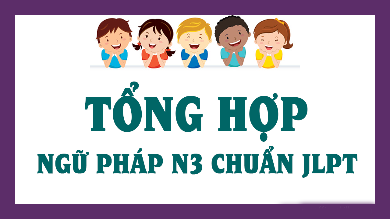 TỔNG HỢP NGỮ PHÁP N3 CHUẨN JLPT