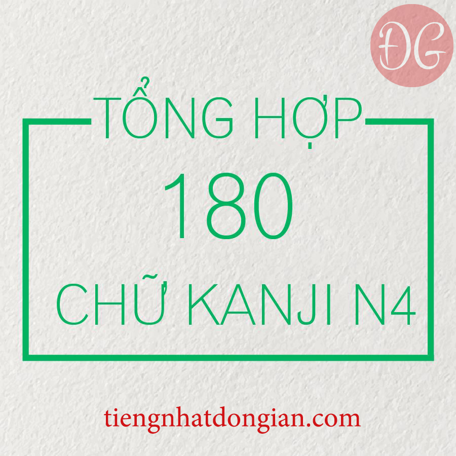 TỔNG HỢP 180 CHỮ KANJ N4