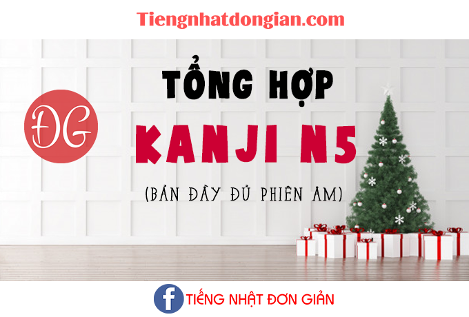 TỔNG HỢP KANJI N5 (BẢN ĐẦY ĐỦ ÂM ON, KUN)