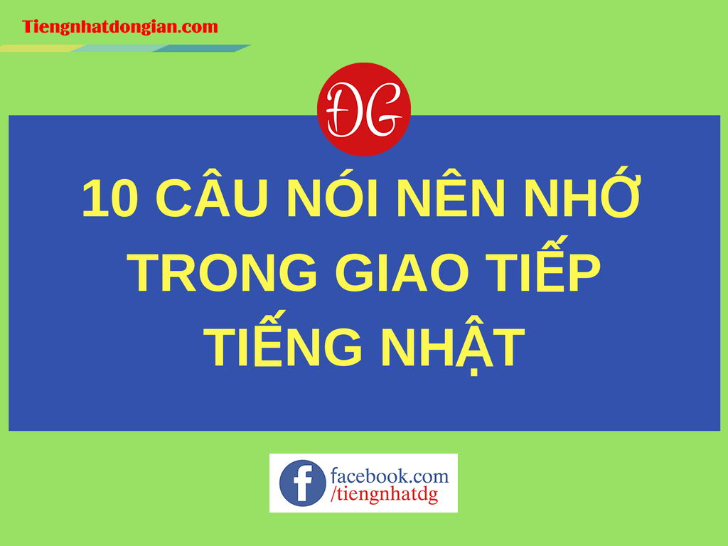 10 CÂU NÓI NÊN NHỚ TRONG GIAO TIẾP TIẾNG NHẬT