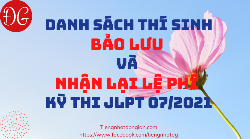 Danh sách thí sinh Bảo Lưu và Nhận Lại lệ phí kỳ thi JLPT 072021