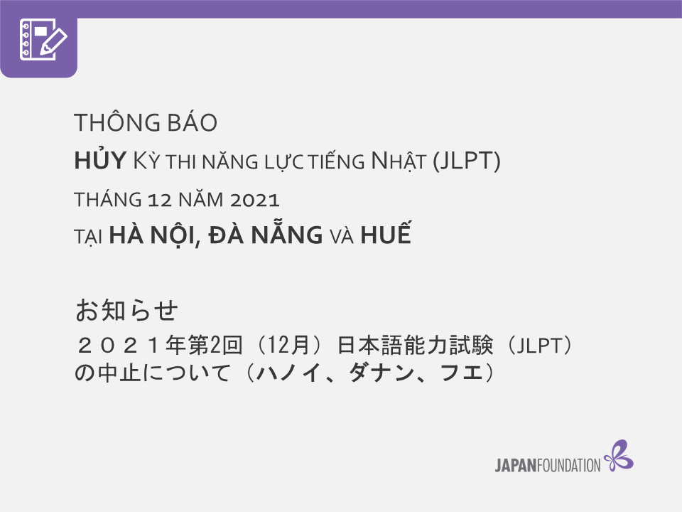 Thông báo HỦY Kỳ thi năng lực tiếng Nhật (JLPT) tháng 12 năm 2021 tại HÀ NỘI, ĐÀ NẴNG và HUẾ