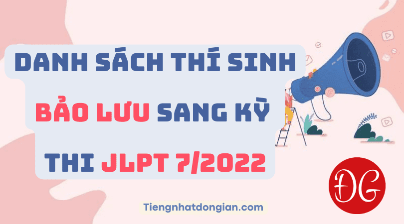 Danh sách thí sinh bảo lưu sang kỳ thi JLPT 7 2022