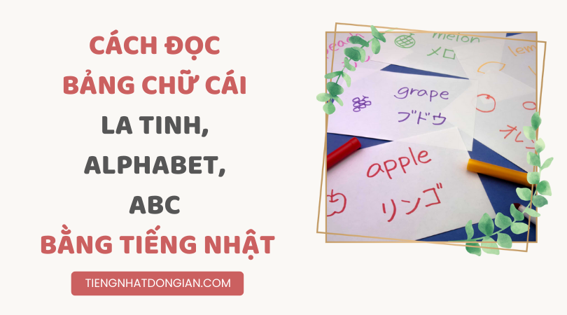 Cách Đọc Bảng Chữ Cái La Tinh, Alphabet, ABC Bằng Tiếng Nhật