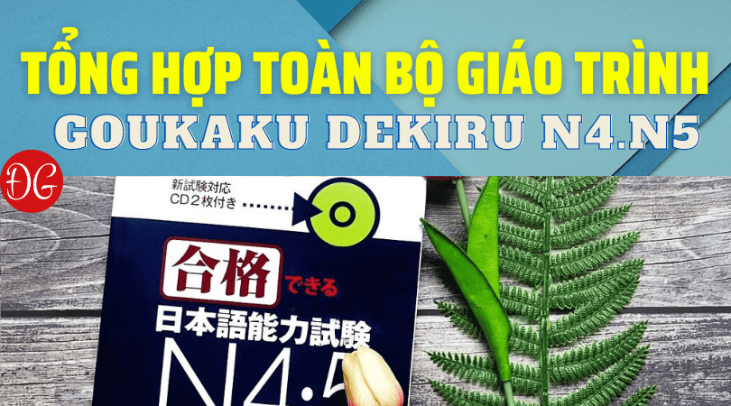 tổng hợp Goukaku Dekiru N4 - N5