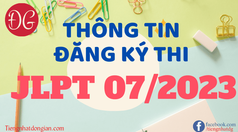 [CẬP NHẬT] Đăng Ký Thi JLPT 072023 Tại Việt Nam và Nhật Bản Mới Nhất