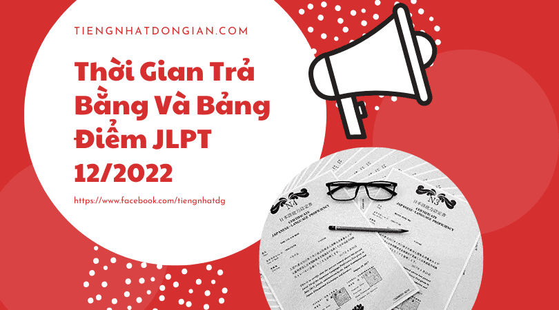 Thời Gian Trả Bằng Và Bảng Điểm JLPT 12 2022