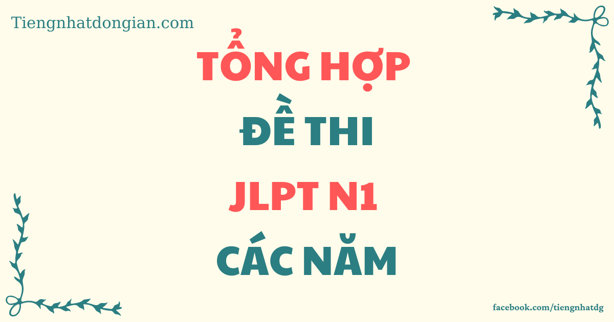 TONG HOP DE THI JLPT N1 CAC NAM