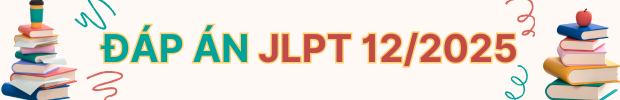TỔNG HỢP ĐÁP ÁN JLPT 7/2024 VÀ CÁCH TÍNH ĐIỂM THI MỚI NHẤT