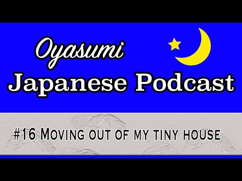 #16 Oyasumi Japanese with Shun – Moving out of my tiny house