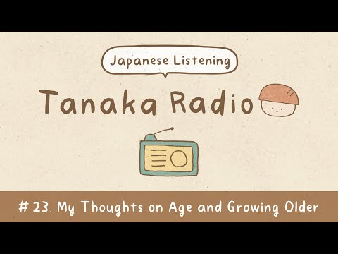 Learning to Embrace Getting Older | Japanese Podcast | Tanaka Radio #23