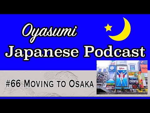 #66 Oyasumi Japanese with Shun – Moving to Osaka