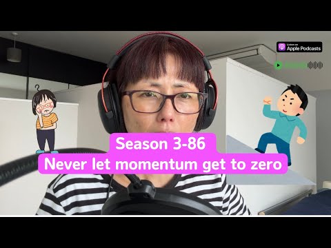 Japanese Podcast Season 3-86 Never let momentum get to zero