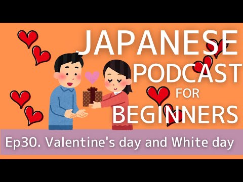 Japanese Podcast for beginners / Ep30 Valentine’s day and White day (Genki1 level)