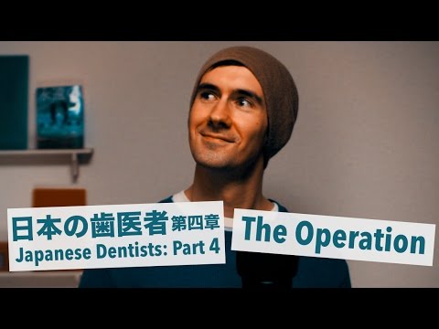 Japanese Dentists (Part 4: The Operation)