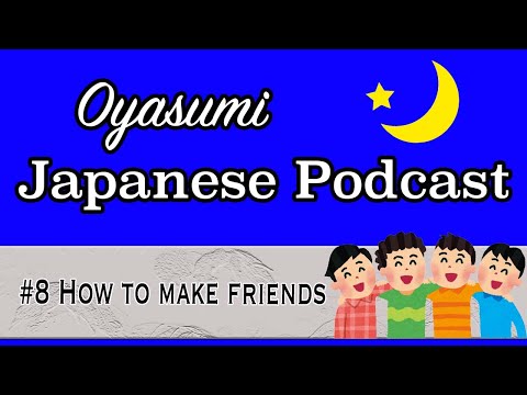 #8 Oyasumi Japanese with Shun – How to make friends
