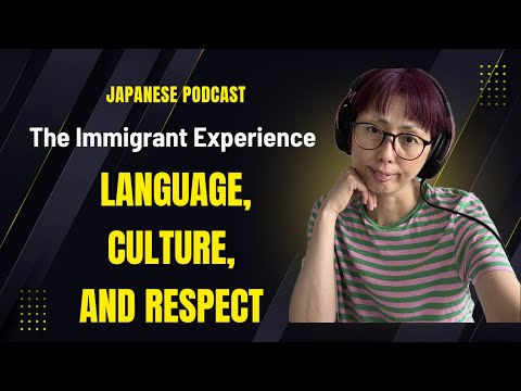 Japanese Podcast 3-128 The Immigrant Experience: Language, Culture, and Respect