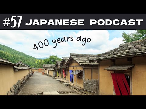 57 A place where you can experience what Japan was like 400 years ago | 日本語ポッドキャスト