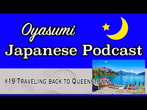 #19 Oyasumi Japanese with Shun – Traveling back to Queenstown