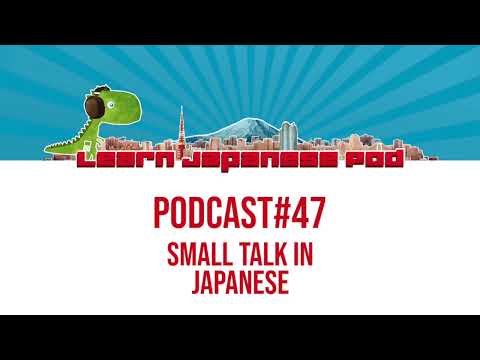 Podcast 47: Small Talk in Japanese