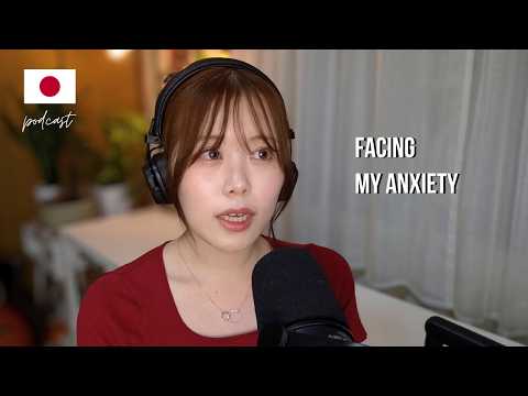 facing my anxiety | Japanese Podcast