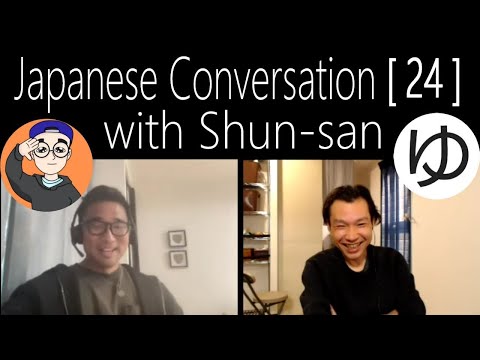 Japanese Conversation [ 24 ]  with Shun-san